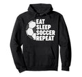 Eat Sleep Soccer Repeat Funny Hoodie - Streetwear Style for Adults - T-Shirt, Sweatshirt, Hoodie
