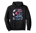 I Know I Play Like Try To Keep Up Soccer Hoodie - Graphic Print Unisex - T-Shirt, Sweatshirt, Hoodie