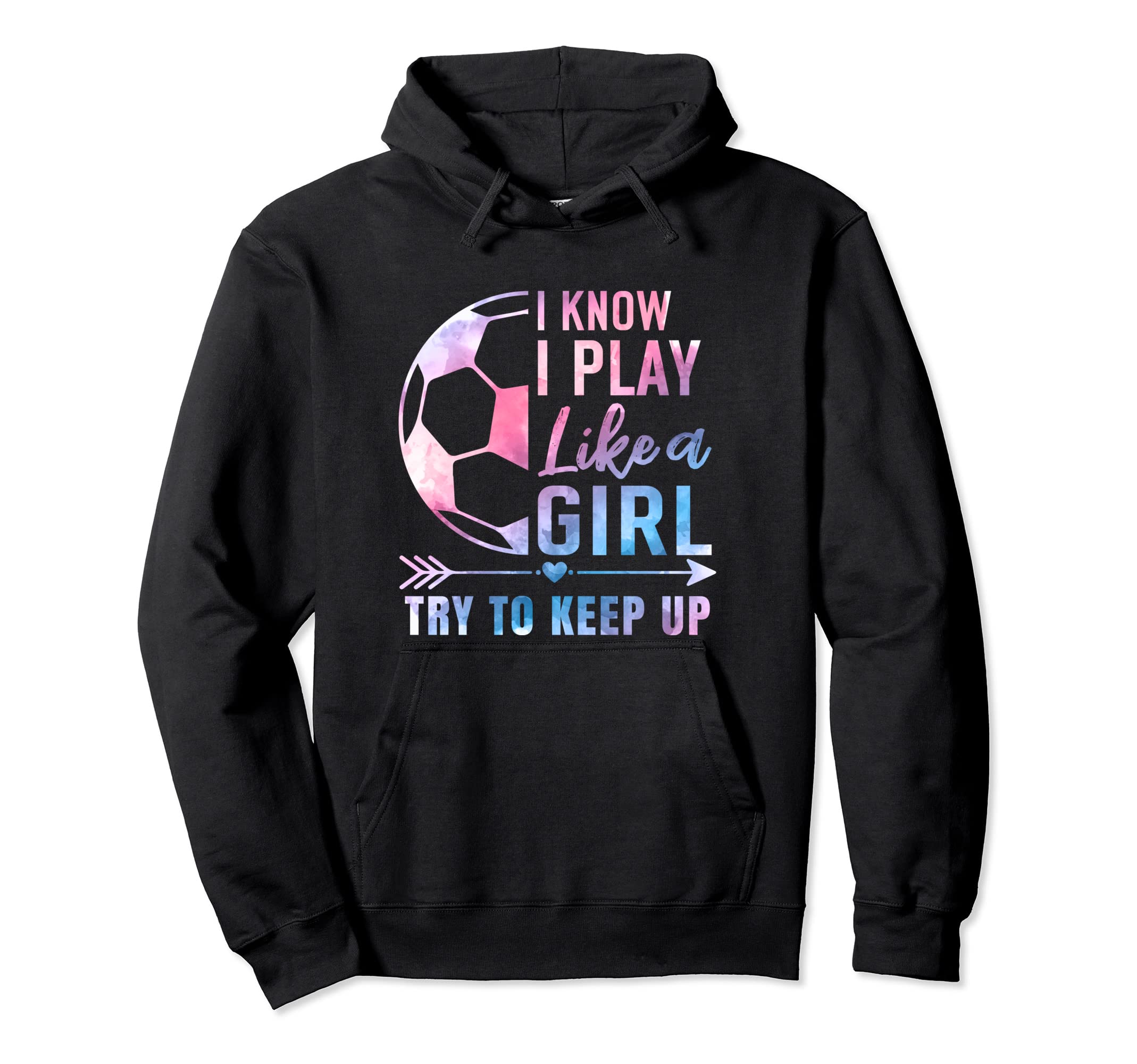 I Know I Play Like Try To Keep Up Soccer Hoodie - Graphic Print Unisex - T-Shirt, Sweatshirt, Hoodie
