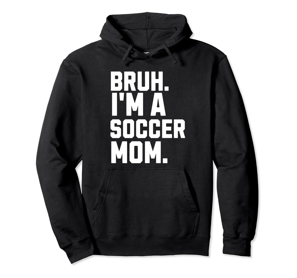 Sarcastic Bruh Soccer Mom Fan Gear Hoodie - Custom Art Print for Adults - T-Shirt, Sweatshirt, Hoodie