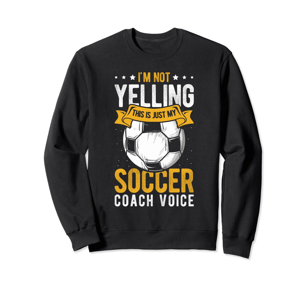 I Not Yelling This Is Just My Soccer Sweatshirt - Custom Art Print Unisex - T-Shirt, Sweatshirt, Hoodie