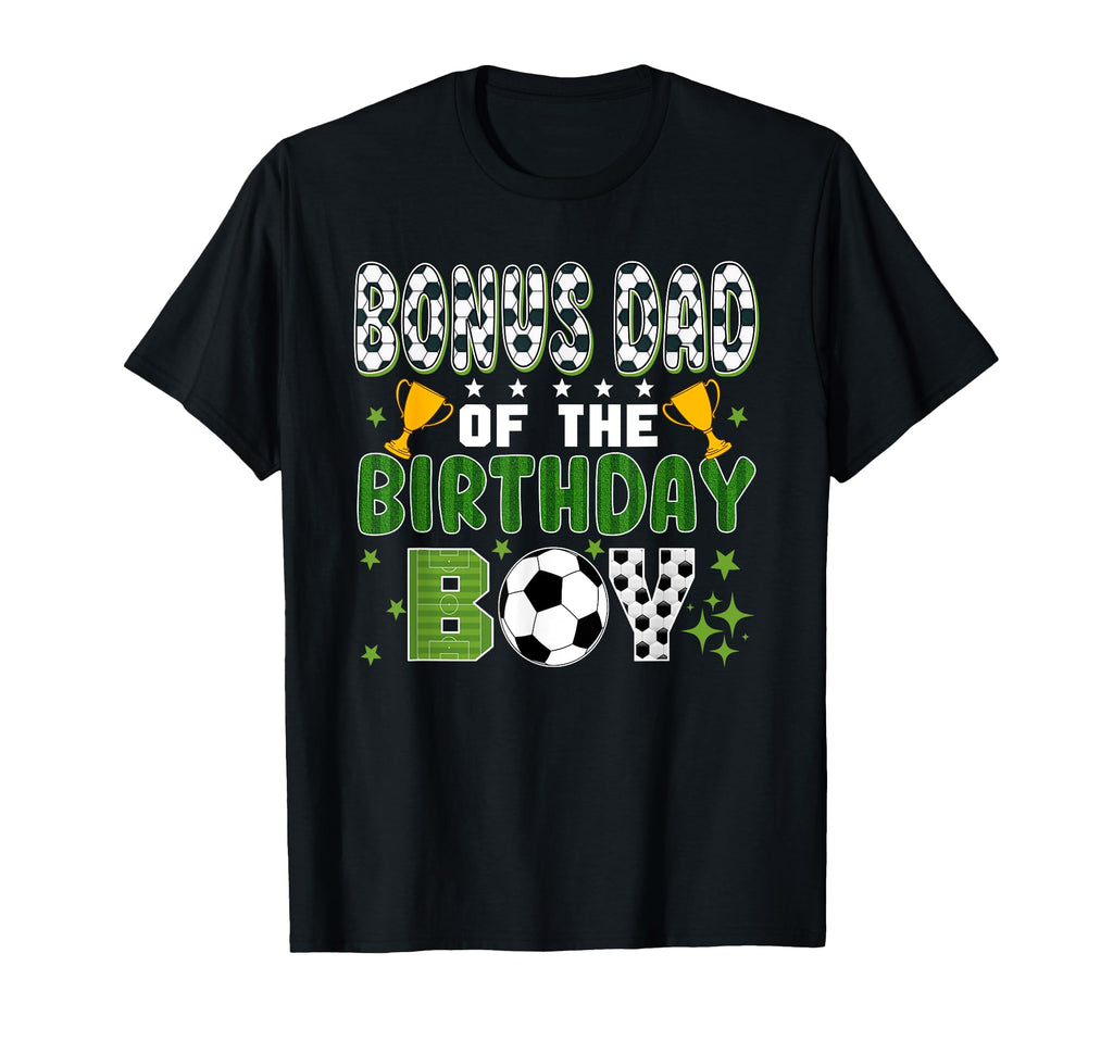Bonus Dad Birthday Soccer Group Family T-Shirt - Graphic Print Unisex - T-Shirt, Sweatshirt, Hoodie