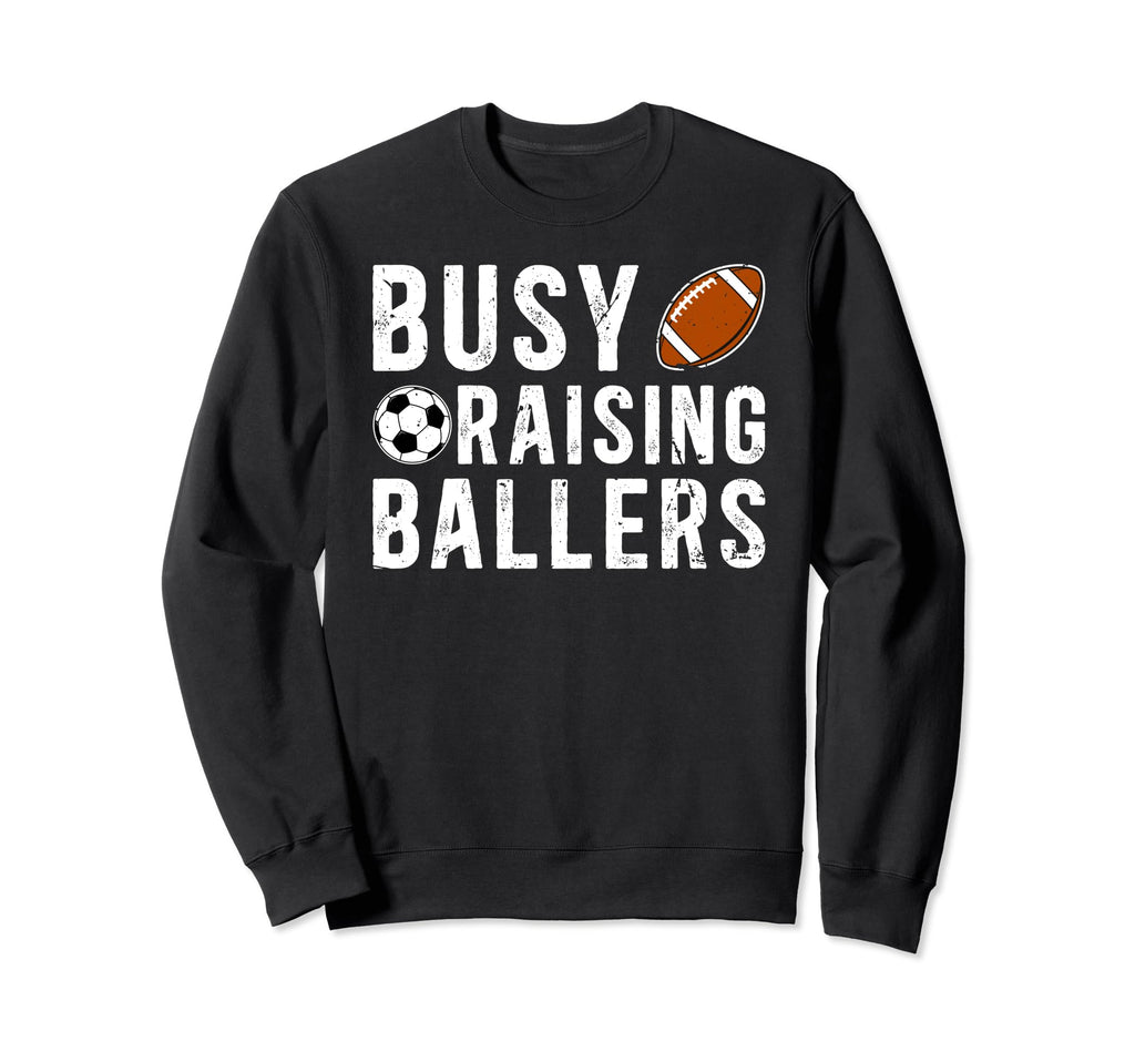 Busy Raising Ballers Football Soccer Sweatshirt - Novelty Apparel Unisex - T-Shirt, Sweatshirt, Hoodie