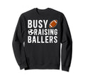 Busy Raising Ballers Football Soccer Sweatshirt - Novelty Apparel Unisex - T-Shirt, Sweatshirt, Hoodie