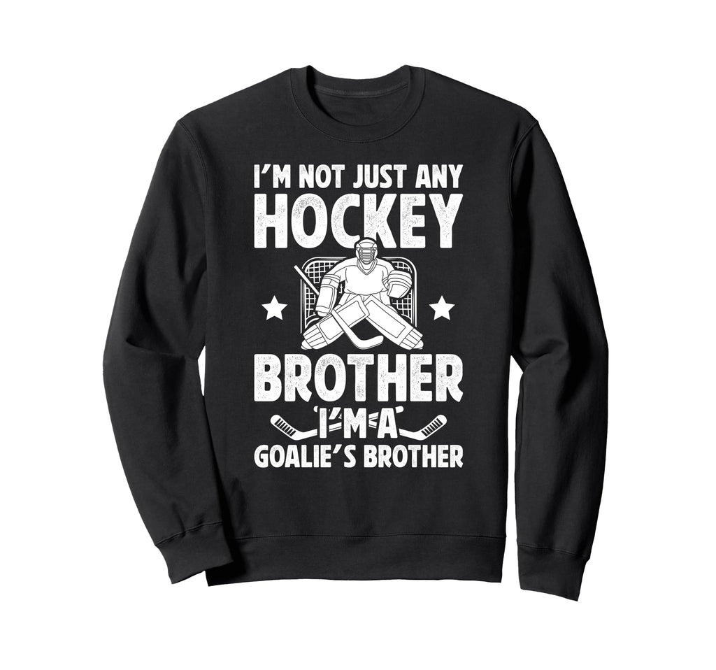 Im Hockey Goalie Brother Hockey Sweatshirt - Custom Art Print for Adults - T-Shirt, Sweatshirt, Hoodie