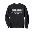 Soccer Dad Mom My Retirement Sweatshirt - Casual Everyday Wear for Adults - T-Shirt, Sweatshirt, Hoodie
