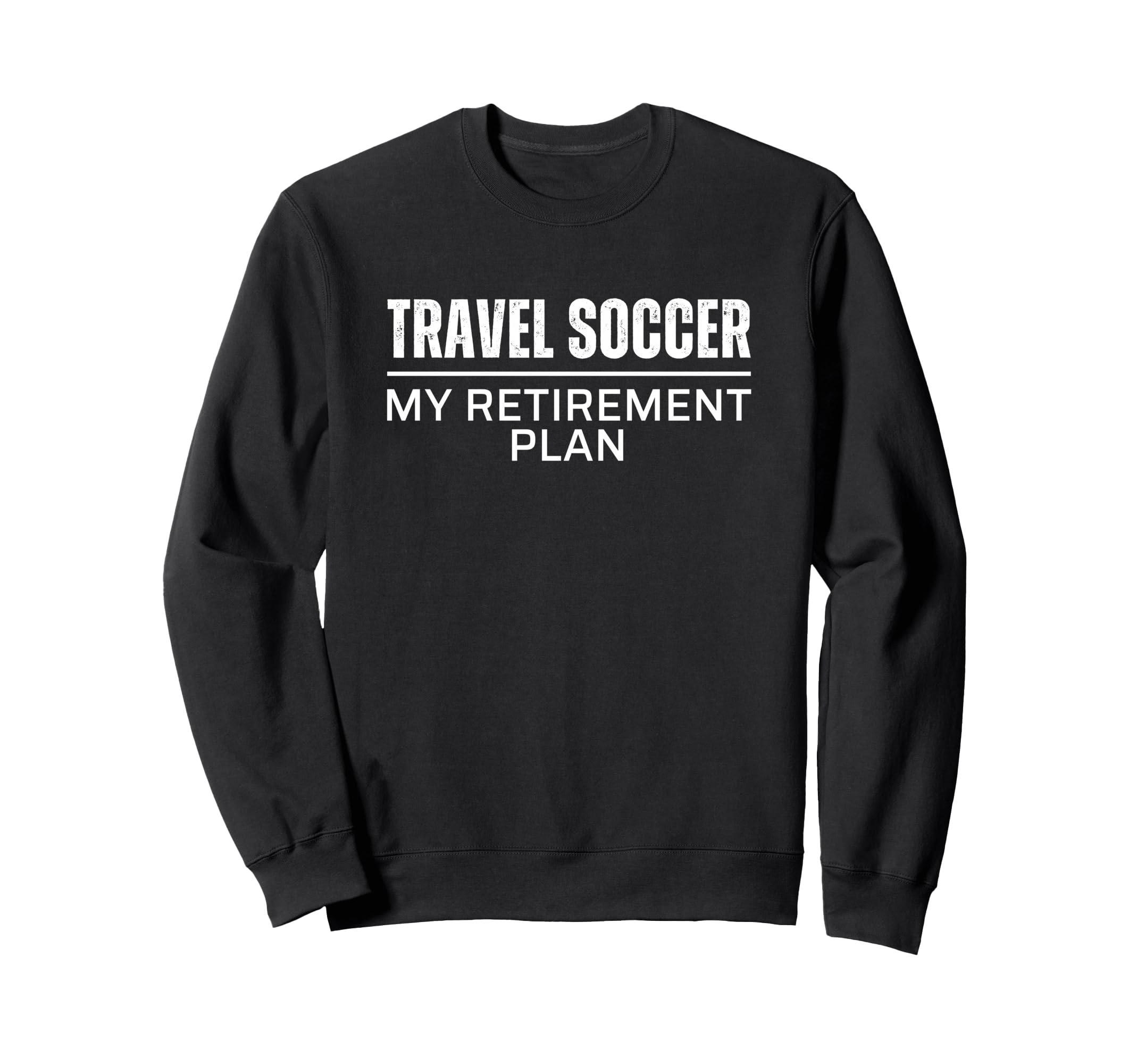 Soccer Dad Mom My Retirement Sweatshirt - Casual Everyday Wear for Adults - T-Shirt, Sweatshirt, Hoodie