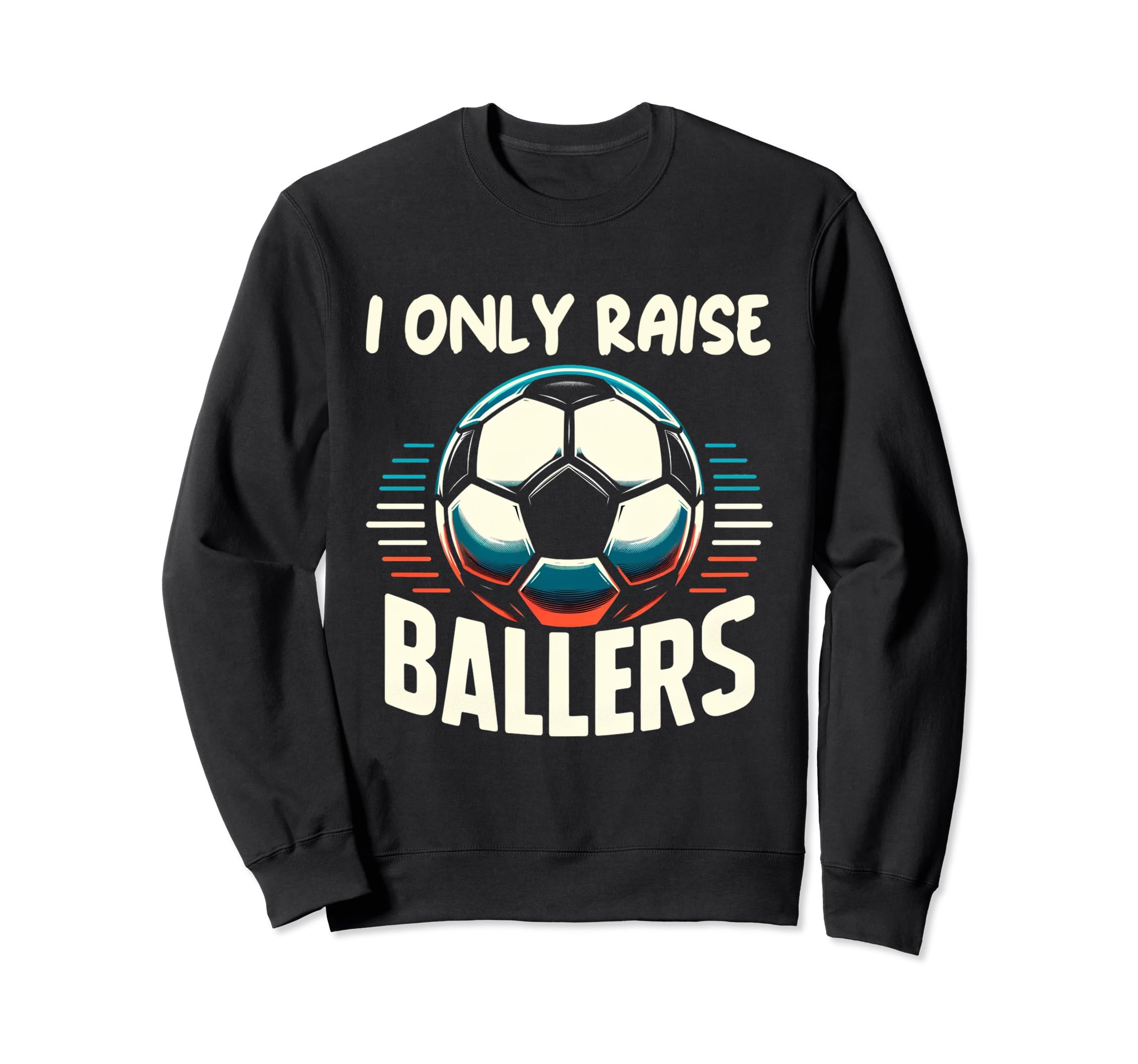 Funny Soccer I Only Raise Ballers Sweatshirt - Minimalist Print for Adults - T-Shirt, Sweatshirt, Hoodie