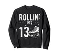 Rollin Into 13Th Birthday Roller Sweatshirt - Aesthetic Graphic for Adults - T-Shirt, Sweatshirt, Hoodie