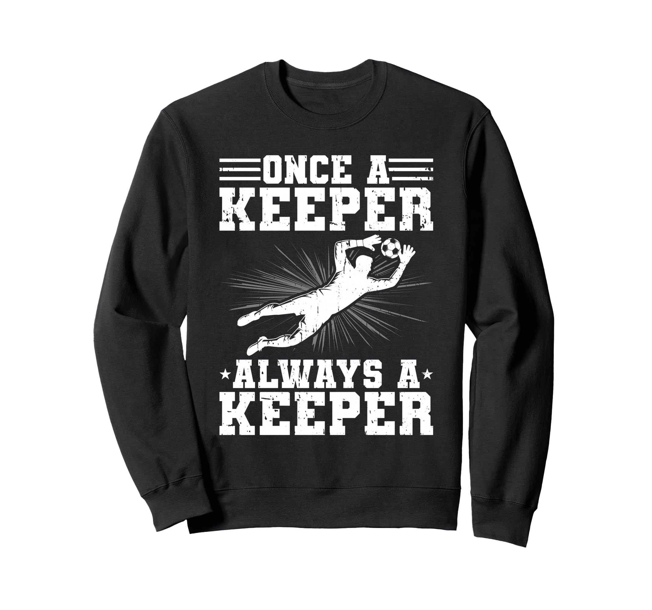 Once Keeper Always Keeper Soccer Sweatshirt - Fun Novelty Design Men Women - T-Shirt, Sweatshirt, Hoodie