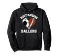 Busy Raising Ballers Soccer Football Hoodie - Custom Art Print Men Women - T-Shirt, Sweatshirt, Hoodie
