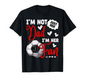 Im Not Just Her Dad Im Her Number 1 T-Shirt - Fun Novelty Design Unisex - T-Shirt, Sweatshirt, Hoodie