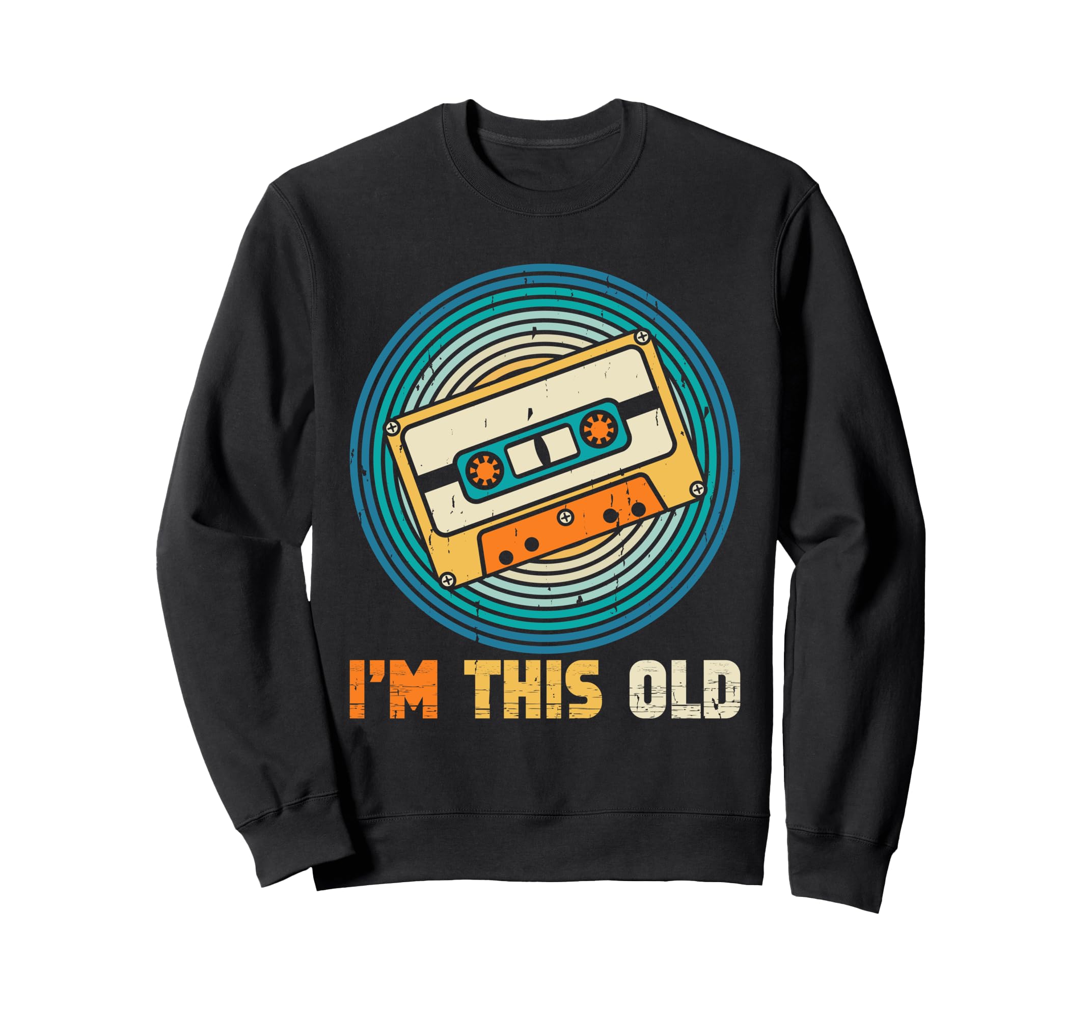 That Says Im This Old Cassette Sweatshirt - Casual Everyday Wear Unisex - T-Shirt, Sweatshirt, Hoodie