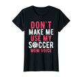 Womens Dont Make Me Use My Soccer Mom T-Shirt - Trendy Graphic Men Women - T-Shirt, Sweatshirt, Hoodie
