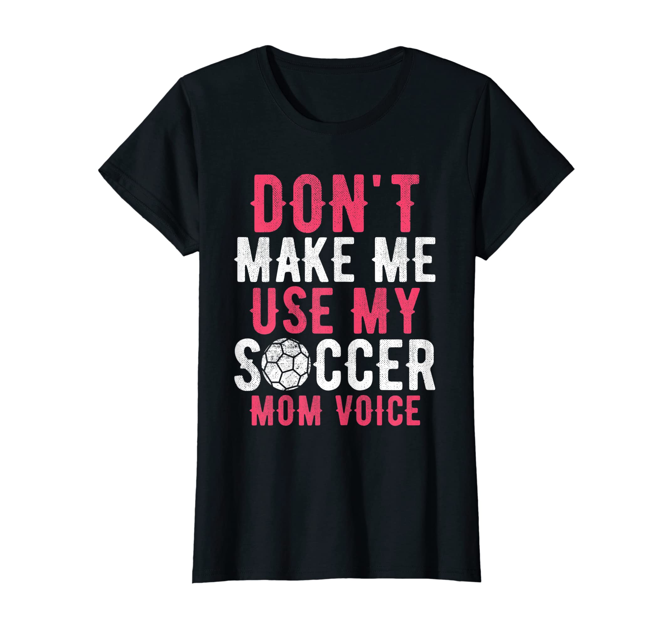 Womens Dont Make Me Use My Soccer Mom T-Shirt - Trendy Graphic Men Women - T-Shirt, Sweatshirt, Hoodie
