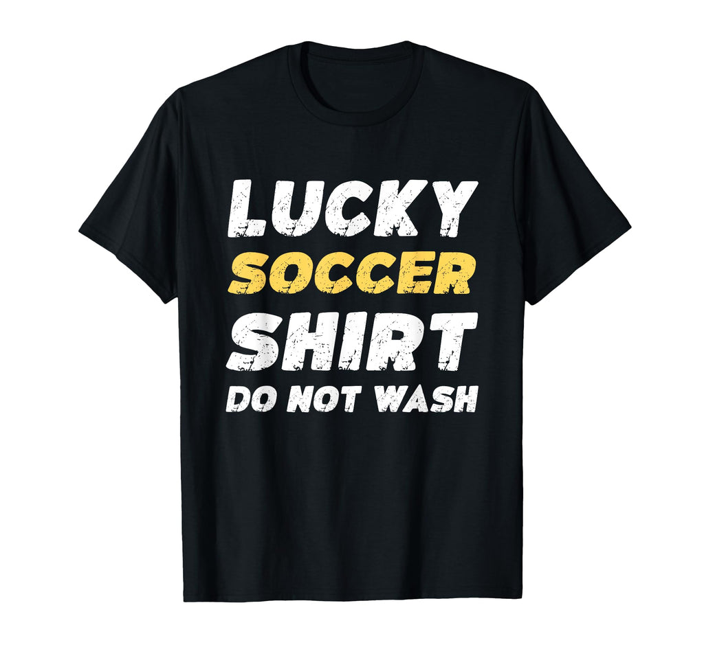Funny Soccer Lucky Soccer Do Not Wash T-Shirt - Custom Art Print for Adults - T-Shirt, Sweatshirt, Hoodie