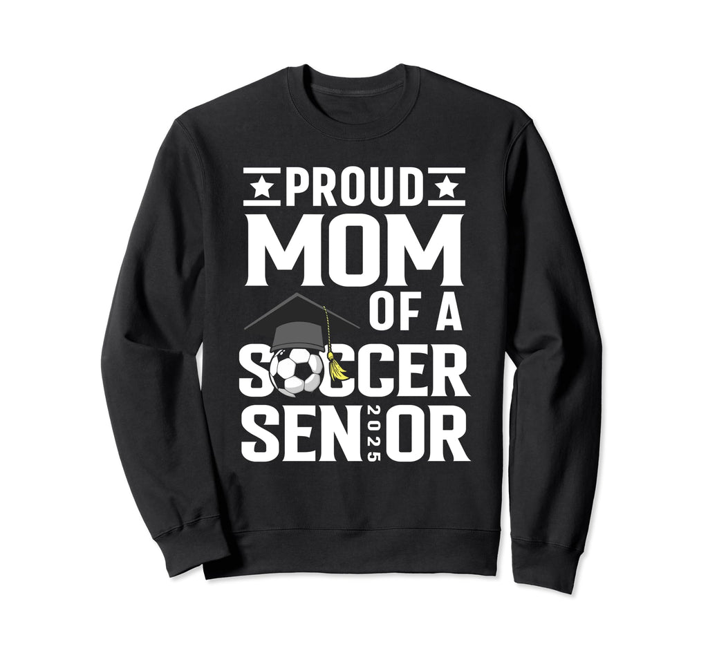 Proud Soccer Senior Mom Class 2025 Sweatshirt - Graphic Print Men Women - T-Shirt, Sweatshirt, Hoodie