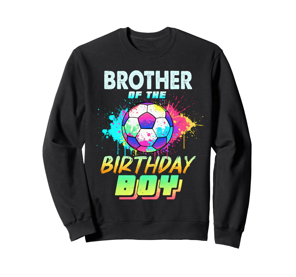 Brother Birthday Soccer Ball Sweatshirt - Fun Novelty Design for Adults - T-Shirt, Sweatshirt, Hoodie