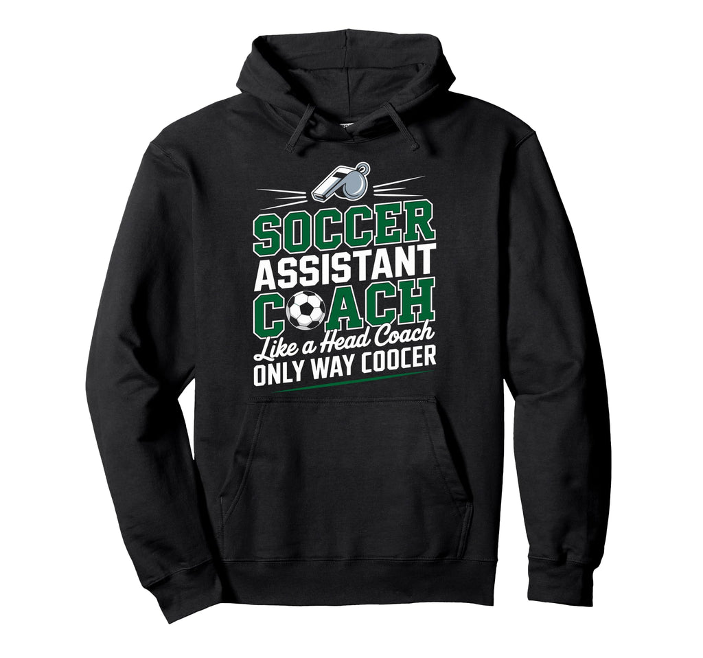 Soccer Assistant Coach Like Head Hoodie - Fun Novelty Design Men Women - T-Shirt, Sweatshirt, Hoodie