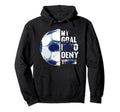 My Goal Is To Deny Yours Funny Soccer Hoodie - Streetwear Style for Adults - T-Shirt, Sweatshirt, Hoodie