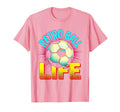 Ball Life Soccer T-Shirt - Custom Art Print Men Women - T-Shirt, Sweatshirt, Hoodie