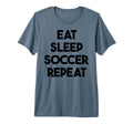 Soccer Funny Eat Sleep Soccer Repeat T-Shirt - Unique Graphic Men Women - T-Shirt, Sweatshirt, Hoodie