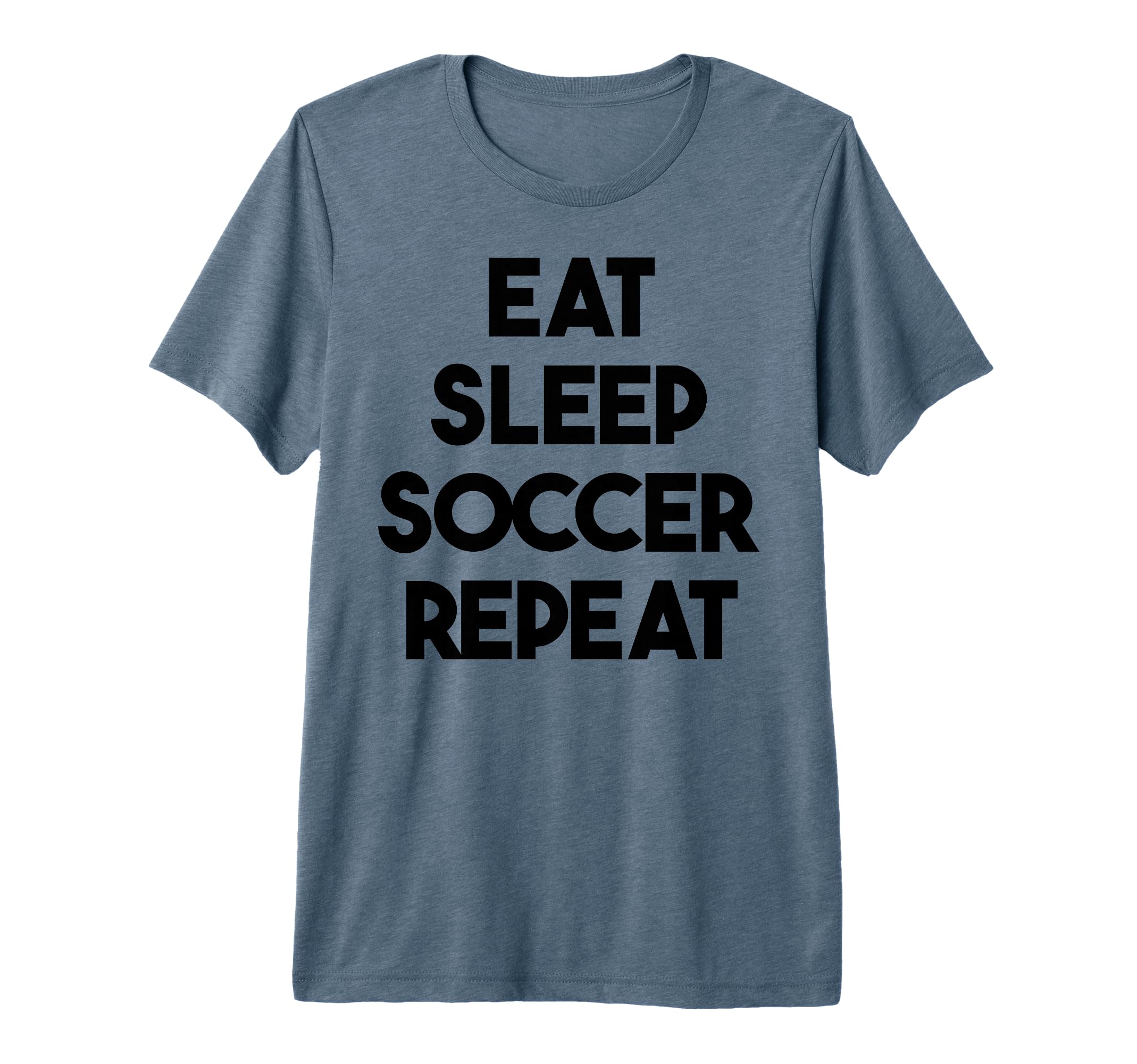 Soccer Funny Eat Sleep Soccer Repeat T-Shirt - Unique Graphic Men Women - T-Shirt, Sweatshirt, Hoodie