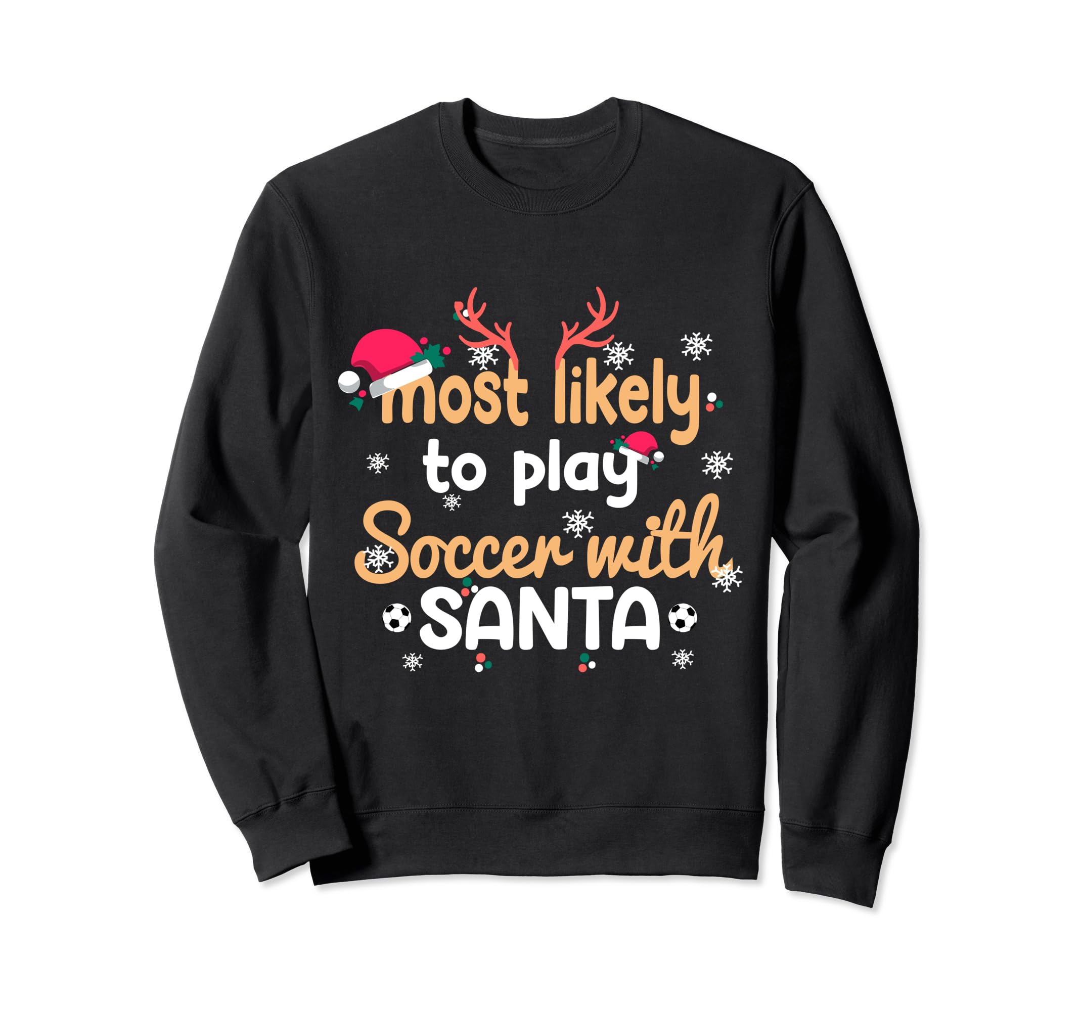 Funny Most Likely To Play Soccer Santa Sweatshirt - Graphic Print Unisex - T-Shirt, Sweatshirt, Hoodie