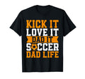 Kick It Love It Dad It Soccer Dad Life T-Shirt - Minimalist Print Unisex - T-Shirt, Sweatshirt, Hoodie