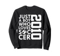 2010 Just Who Loves Soccer 16Th Sweatshirt - Minimalist Print for Adults - T-Shirt, Sweatshirt, Hoodie