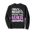 Crazy Proud Hockey Goalie Grandma Sweatshirt - Fun Novelty Design Unisex - T-Shirt, Sweatshirt, Hoodie