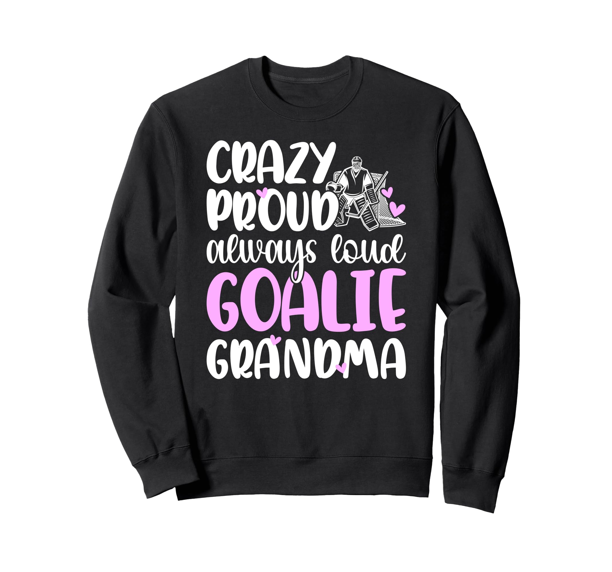 Crazy Proud Hockey Goalie Grandma Sweatshirt - Fun Novelty Design Unisex - T-Shirt, Sweatshirt, Hoodie
