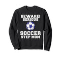 Beware Serious Soccer Step Mom Sweatshirt - Novelty Apparel for Adults - T-Shirt, Sweatshirt, Hoodie