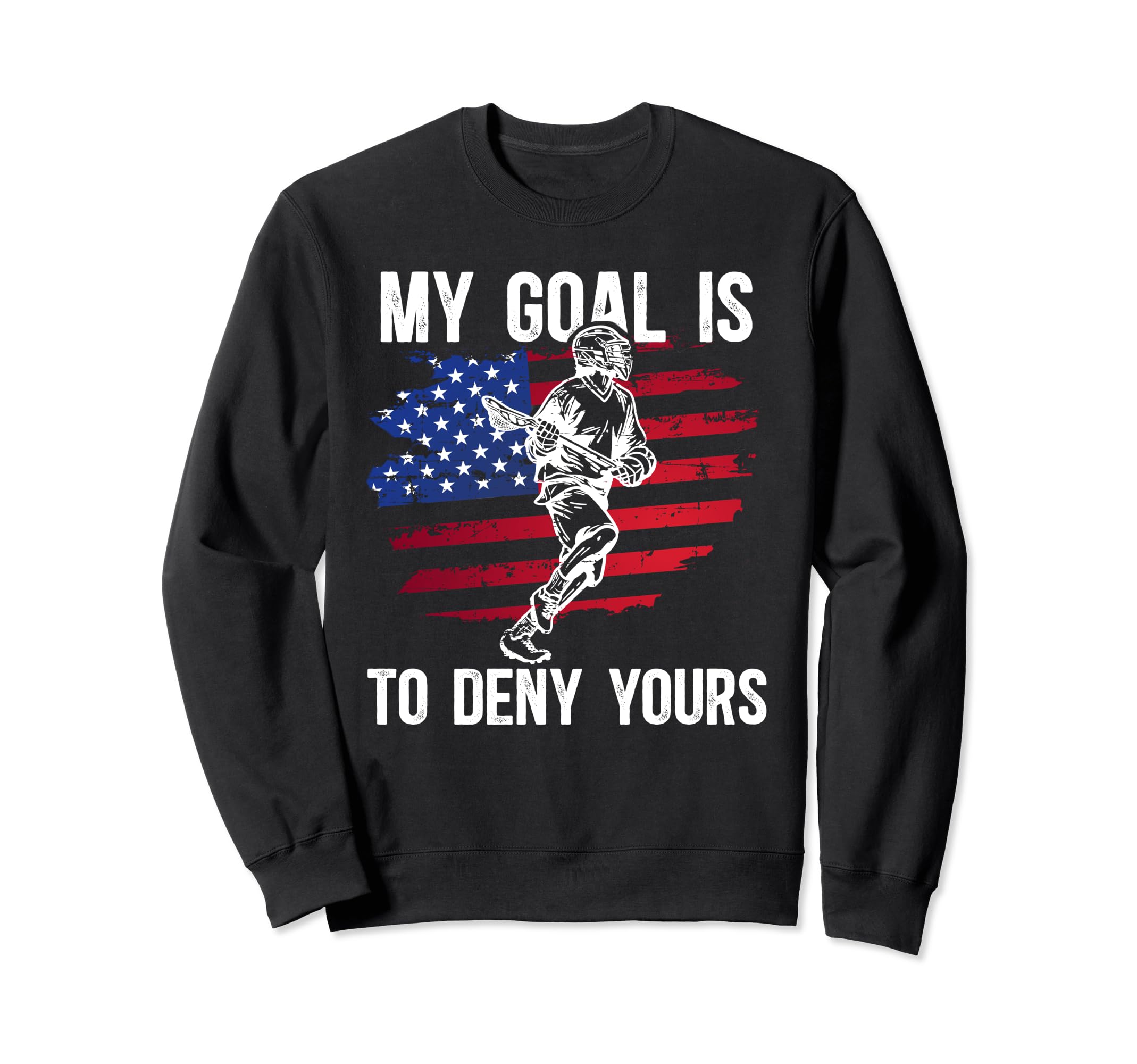 My Goal Is To Deny Yours Lacrosse Sweatshirt - Minimalist Print for Adults - T-Shirt, Sweatshirt, Hoodie