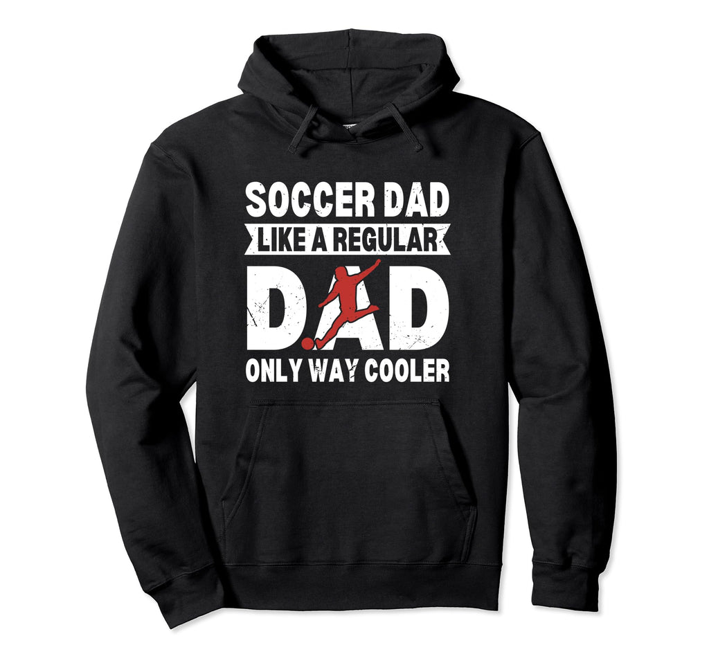 Soccer Dad Like Regular Dad Only Cooler Hoodie - Graphic Print for Adults - T-Shirt, Sweatshirt, Hoodie