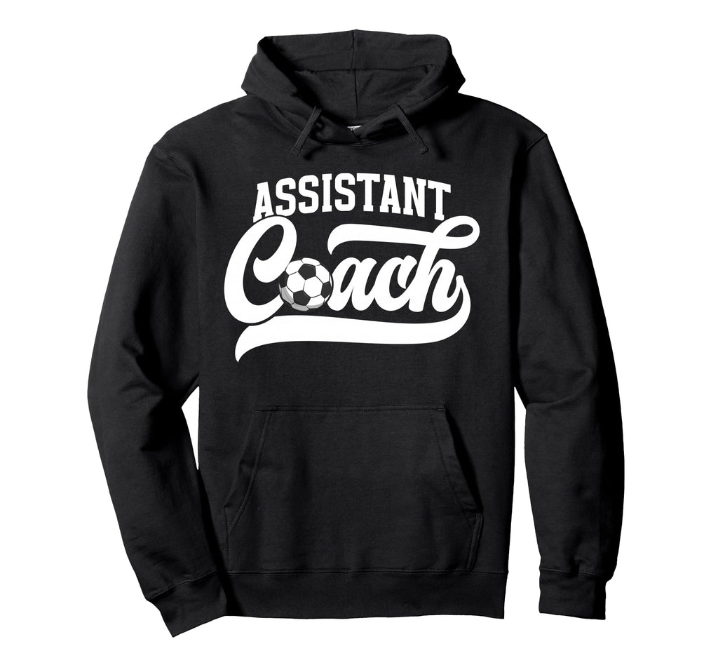 Soccer Assistant Coach Soccer Hoodie - Fun Novelty Design Men Women - T-Shirt, Sweatshirt, Hoodie