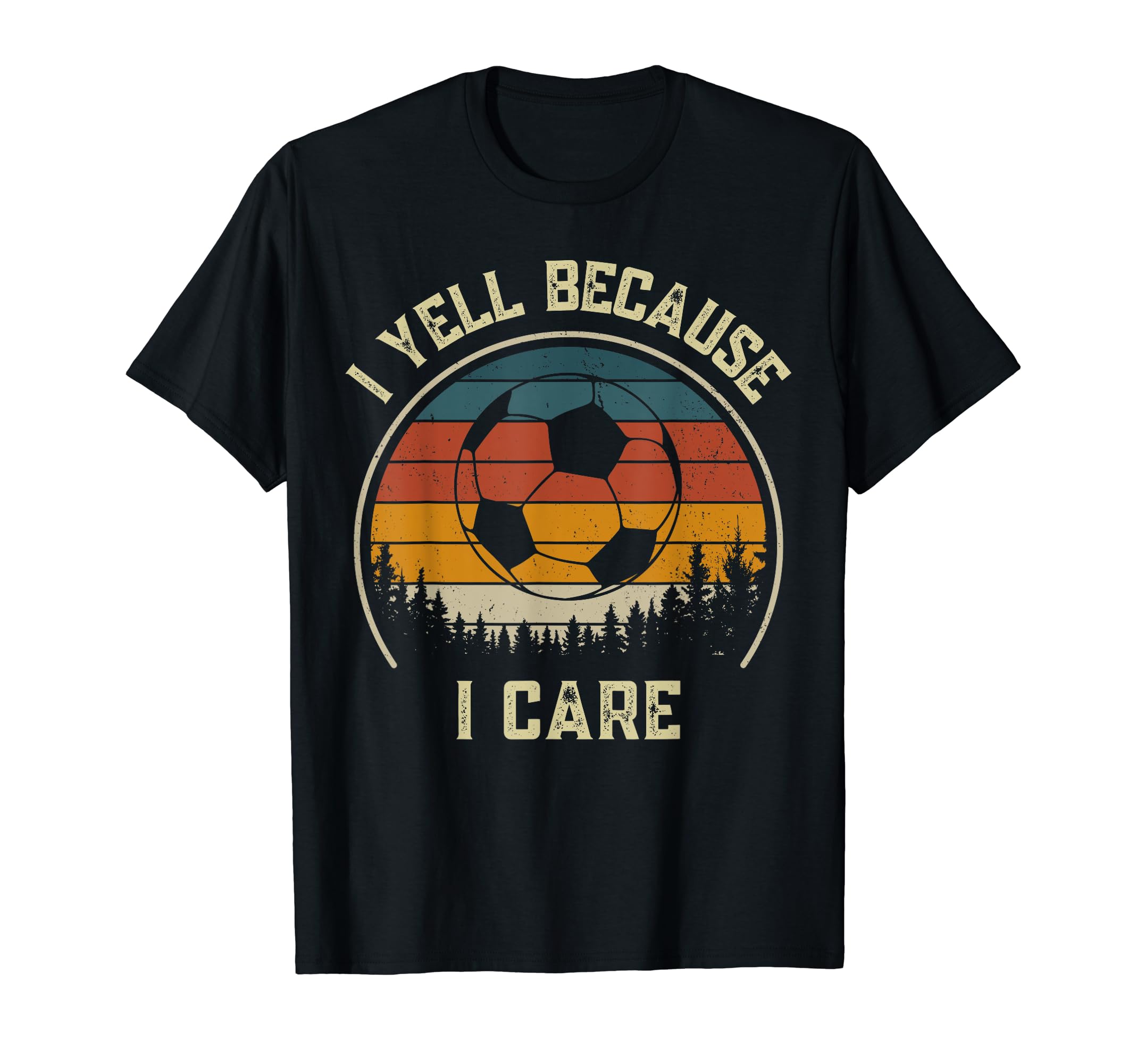 I Yell Because I Care Football Soccer T-Shirt - Novelty Apparel for Adults - T-Shirt, Sweatshirt, Hoodie