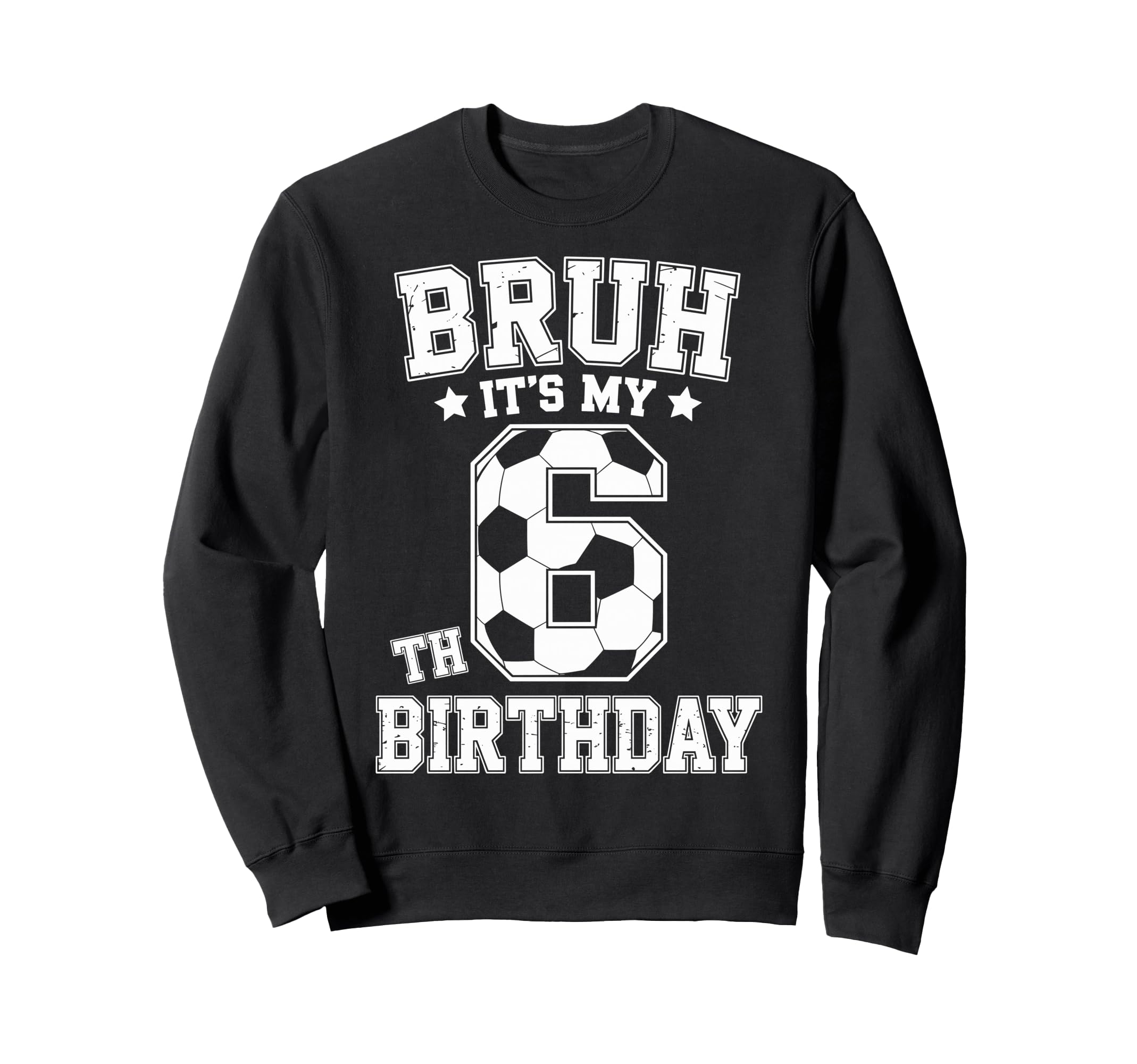 Bruh Its My 6Th Birthday Bday Sweatshirt - Novelty Apparel for Adults - T-Shirt, Sweatshirt, Hoodie
