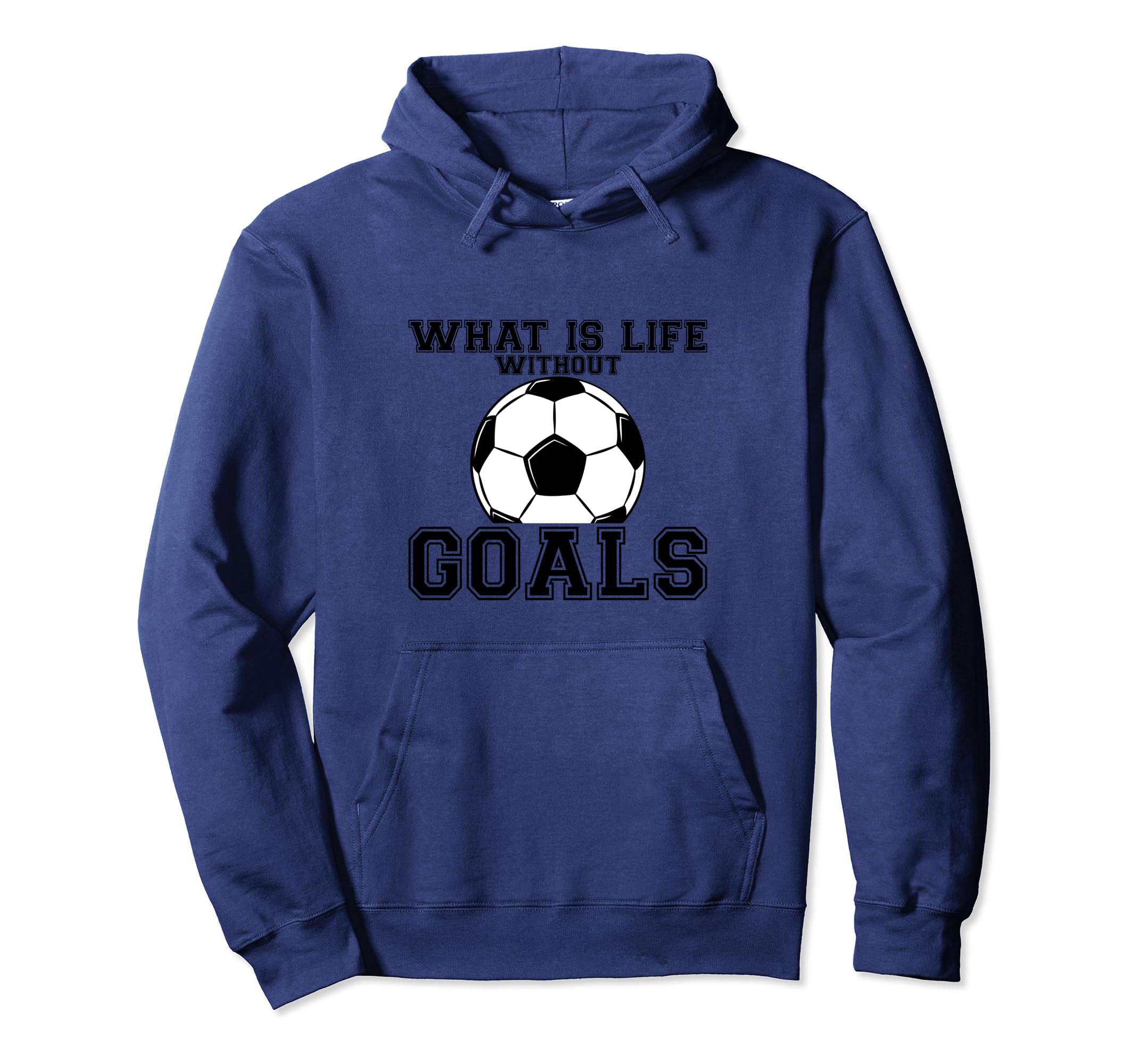 What Is Life Without Goals Hoodie - Custom Art Print Unisex - T-Shirt, Sweatshirt, Hoodie