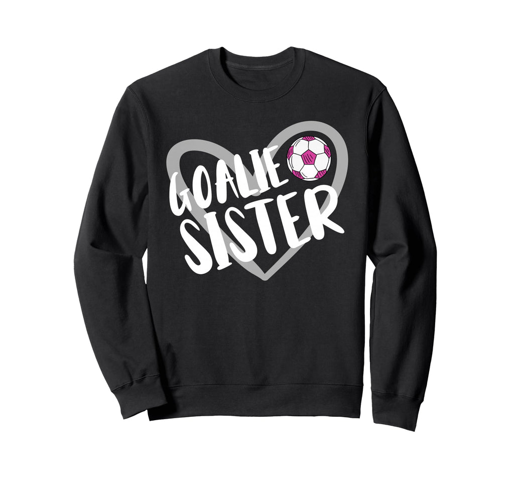 Soccer Goalie Sister Heart Sweatshirt - Novelty Apparel Men Women - T-Shirt, Sweatshirt, Hoodie