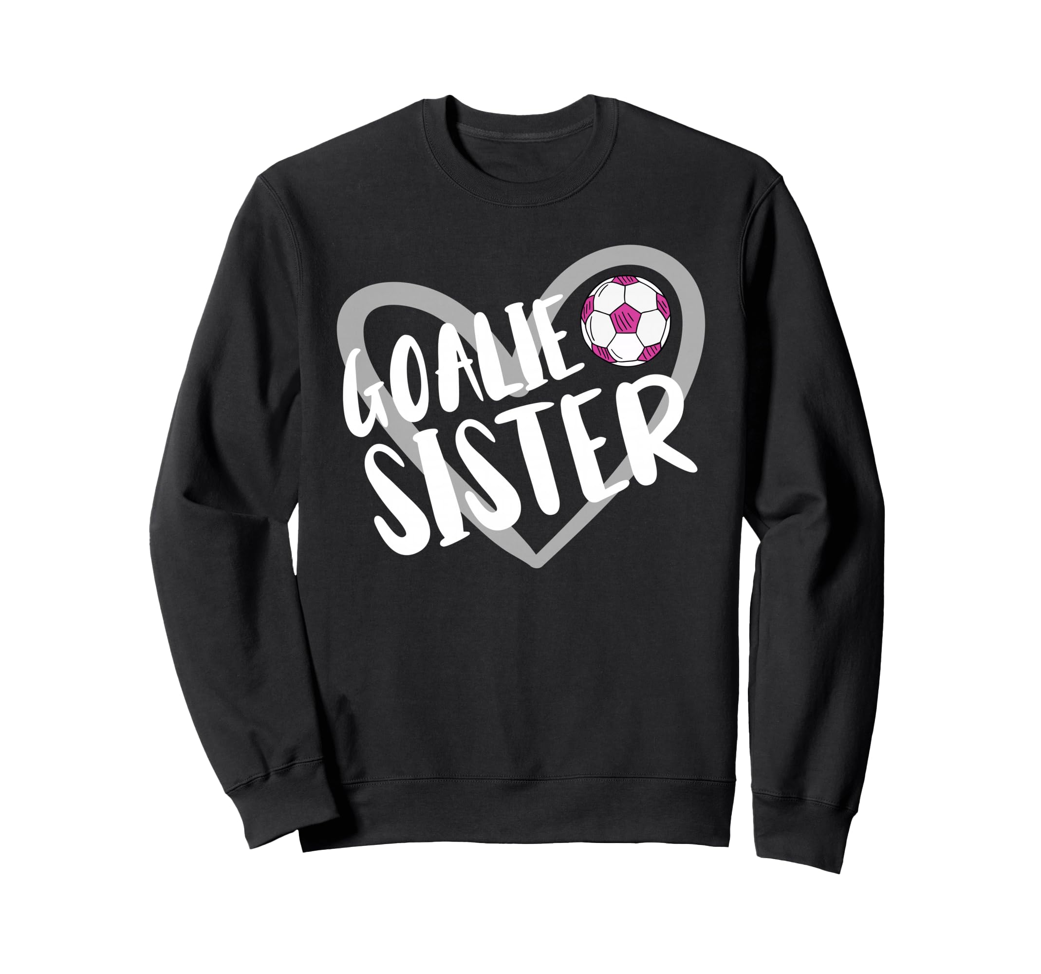 Soccer Goalie Sister Heart Sweatshirt - Novelty Apparel Men Women - T-Shirt, Sweatshirt, Hoodie