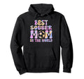 Best Soccer Mom World Sport Hoodie - Fun Novelty Design Men Women - T-Shirt, Sweatshirt, Hoodie