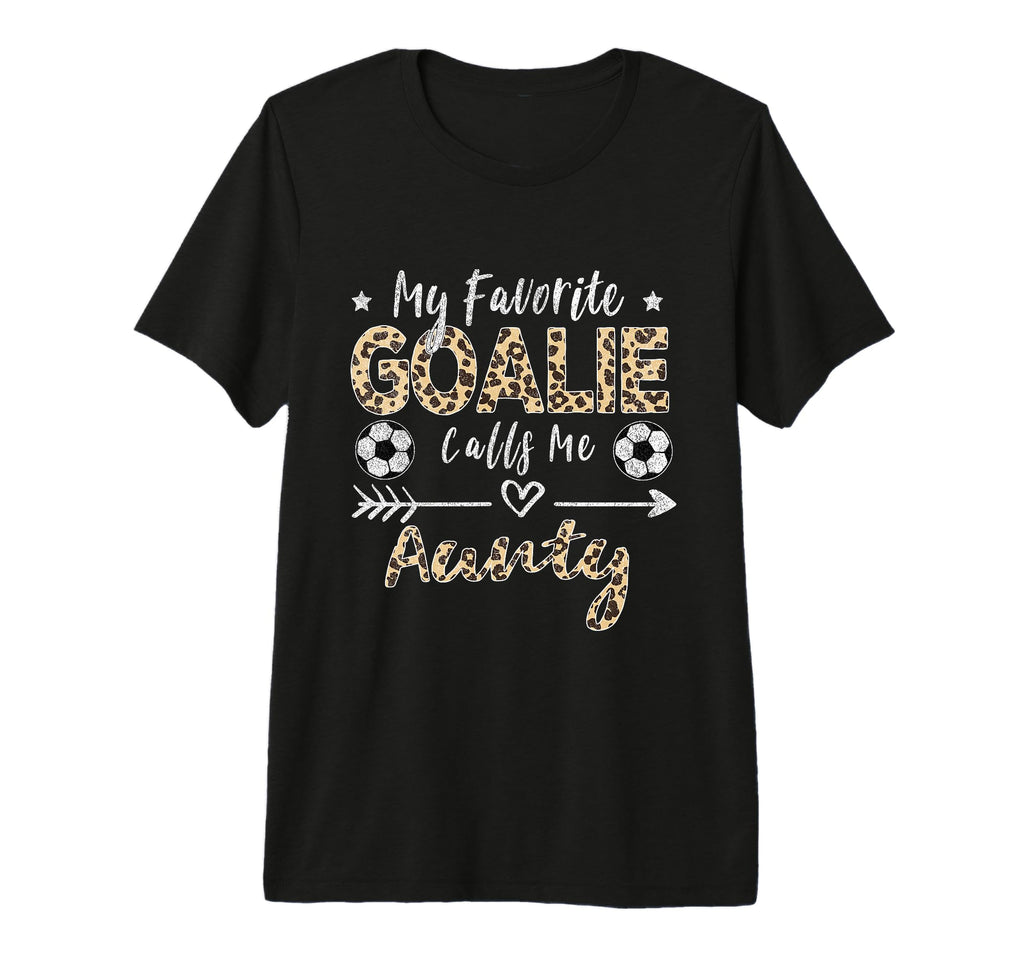 My Favorite Goalie Calls Me Aunty Soccer T-Shirt - Trendy Graphic Unisex - T-Shirt, Sweatshirt, Hoodie