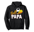 Funny Ball Papa Soccer Softball Hoodie - Graphic Print for Adults - T-Shirt, Sweatshirt, Hoodie
