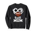 Ball Mum Funny Soccer Football Hockey Sweatshirt - Streetwear Style Unisex - T-Shirt, Sweatshirt, Hoodie