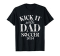 Kick It 24 Dad Soccer 2024 T-Shirt - Aesthetic Graphic Unisex - T-Shirt, Sweatshirt, Hoodie