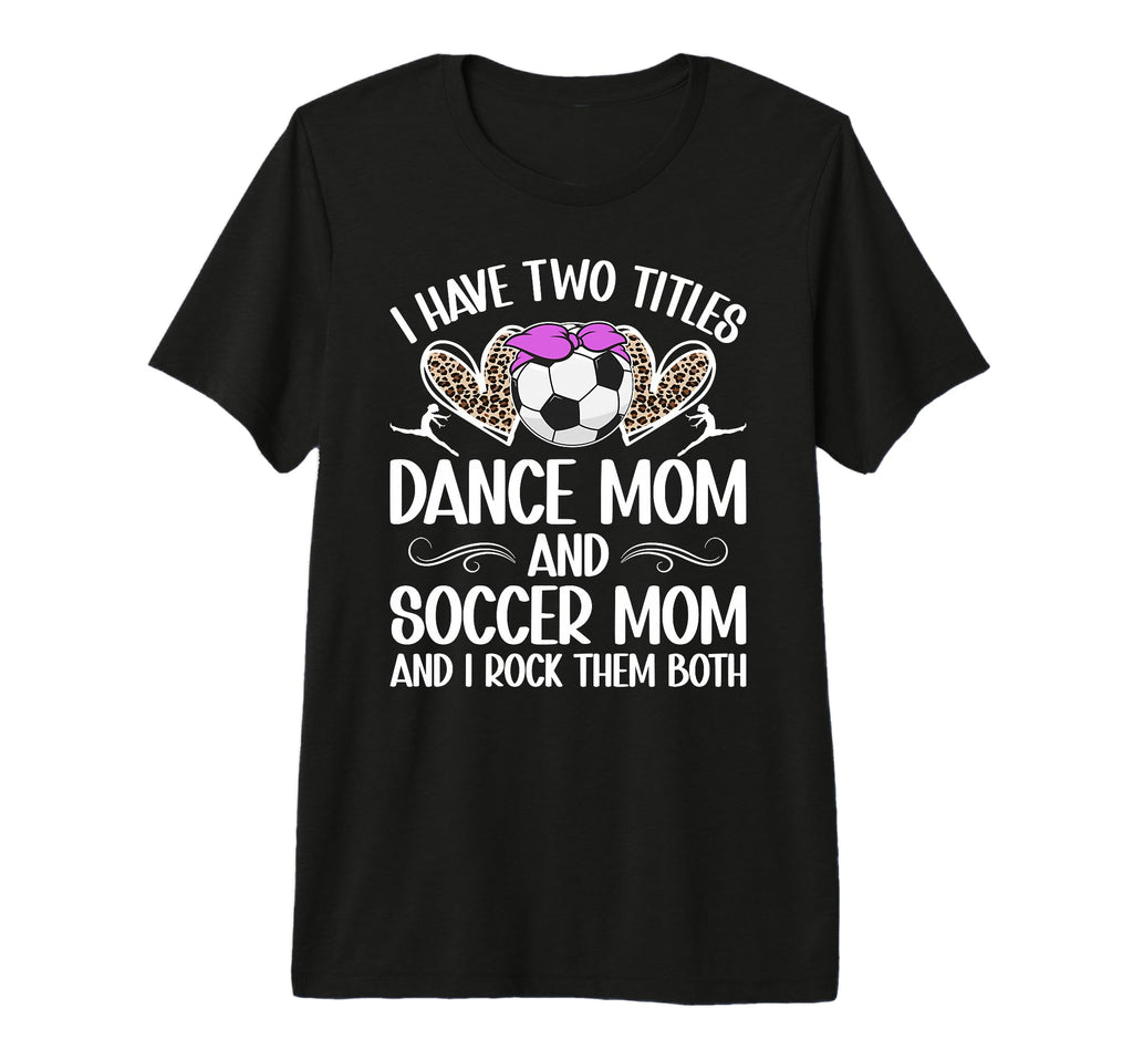 Dance And Soccer Mom Soccer Player And T-Shirt - Graphic Print Unisex - T-Shirt, Sweatshirt, Hoodie