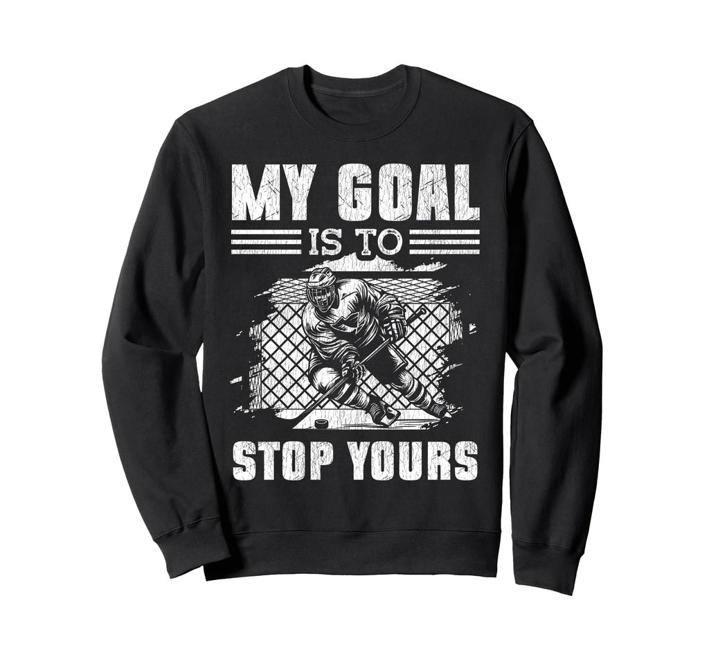 Ice Hockey Goalie Goalkeeper My Sweatshirt - Casual Everyday Wear Unisex - T-Shirt, Sweatshirt, Hoodie