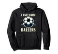 Funny Soccer I Only Raise Ballers Dad Hoodie - Streetwear Style Men Women - T-Shirt, Sweatshirt, Hoodie