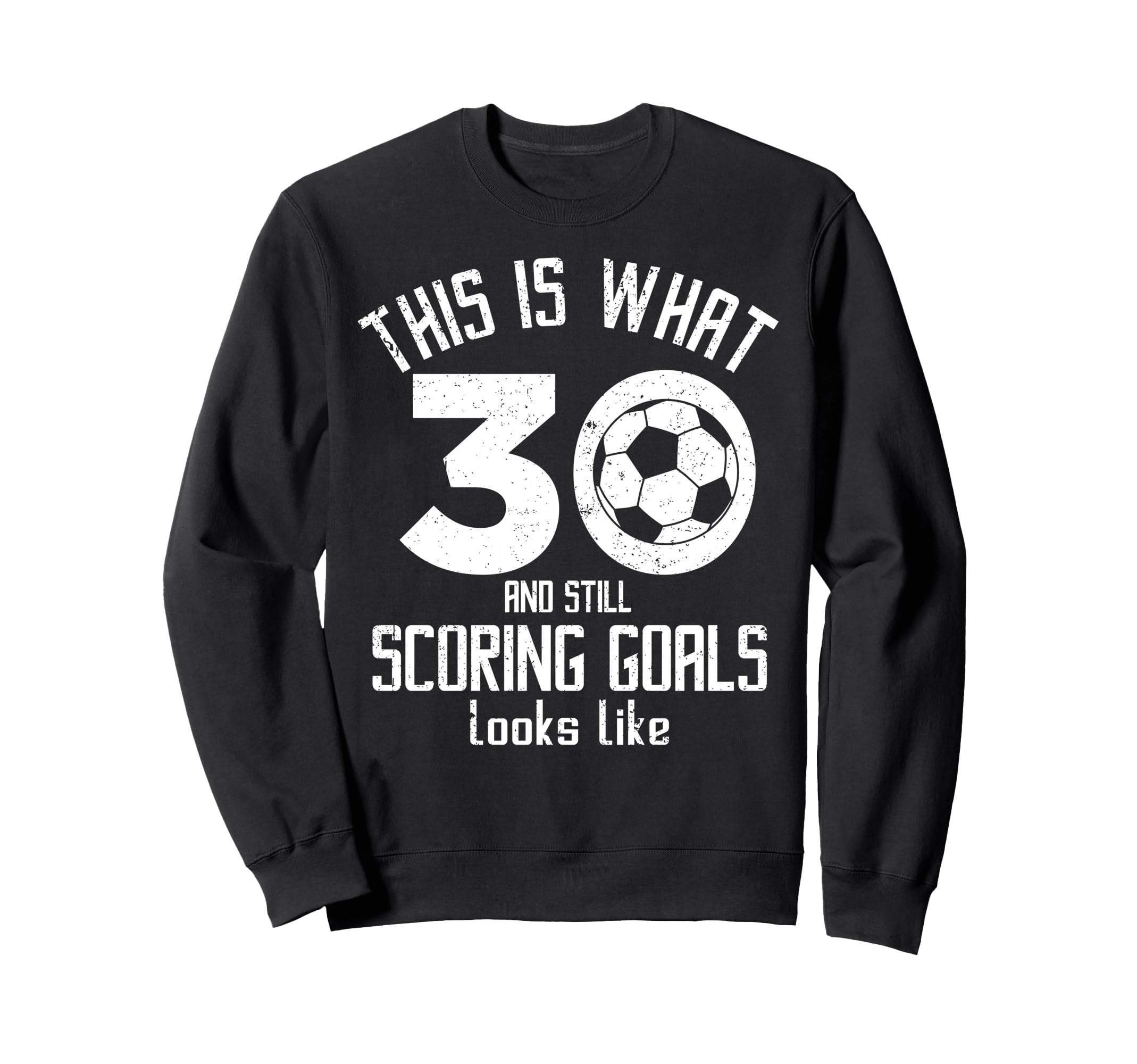 Funny Soccer 30Th Birthday 30 Years Sweatshirt - Novelty Apparel Men Women - T-Shirt, Sweatshirt, Hoodie